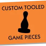 Custom Tooled Game Pieces